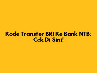 Kode Transfer BRI Ke Bank NTB: Cek Di Sini!