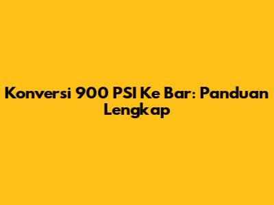 Konversi 900 PSI Ke Bar: Panduan Lengkap