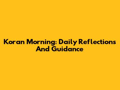 Koran Morning: Daily Reflections And Guidance
