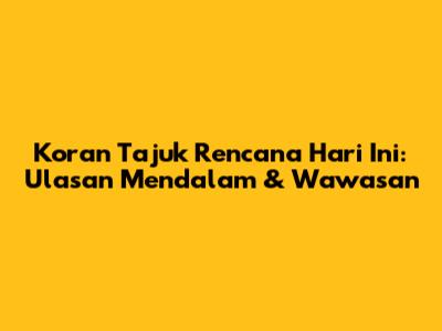 Koran Tajuk Rencana Hari Ini: Ulasan Mendalam & Wawasan