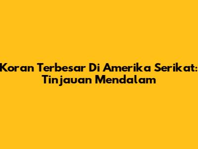 Koran Terbesar Di Amerika Serikat: Tinjauan Mendalam