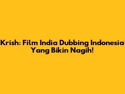 Krish: Film India Dubbing Indonesia Yang Bikin Nagih!