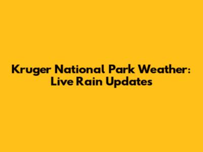 Kruger National Park Weather: Live Rain Updates