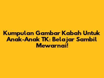 Kumpulan Gambar Ka'bah Untuk Anak-Anak TK: Belajar Sambil Mewarnai!