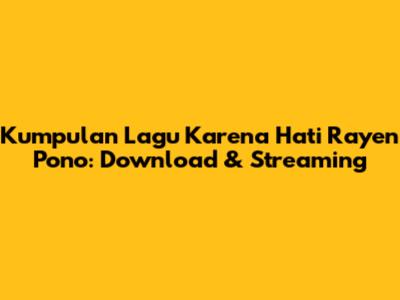 Kumpulan Lagu 'Karena Hati' Rayen Pono: Download & Streaming