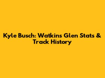Kyle Busch: Watkins Glen Stats & Track History