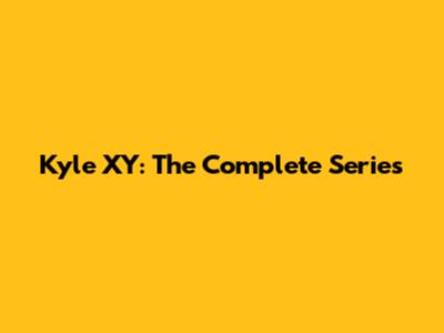 Kyle XY: The Complete Series