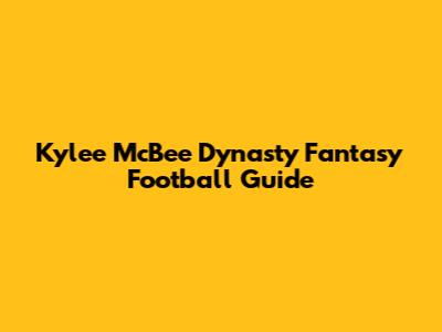 Kylee McBee Dynasty Fantasy Football Guide