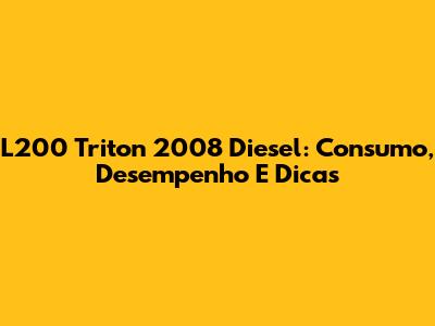 L200 Triton 2008 Diesel: Consumo, Desempenho E Dicas