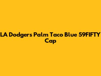 LA Dodgers Palm Taco Blue 59FIFTY Cap