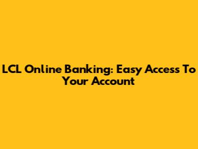LCL Online Banking: Easy Access To Your Account