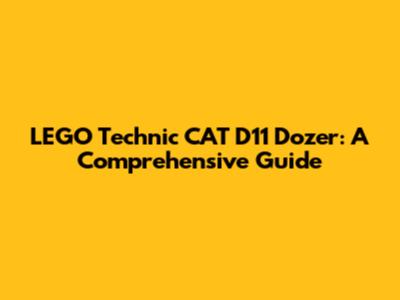 LEGO Technic CAT D11 Dozer: A Comprehensive Guide