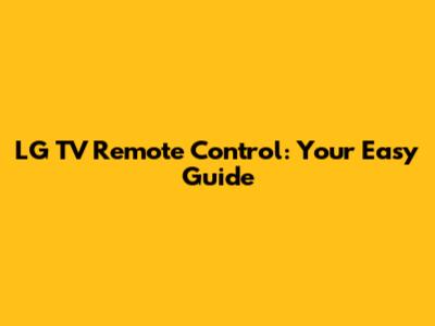 LG TV Remote Control: Your Easy Guide