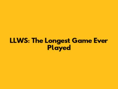 LLWS: The Longest Game Ever Played
