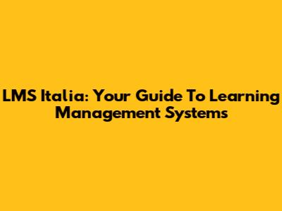 LMS Italia: Your Guide To Learning Management Systems