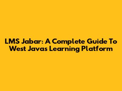 LMS Jabar: A Complete Guide To West Java's Learning Platform