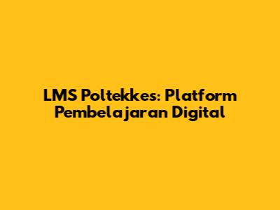 LMS Poltekkes: Platform Pembelajaran Digital