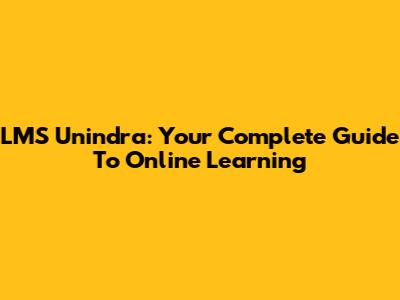 LMS Unindra: Your Complete Guide To Online Learning
