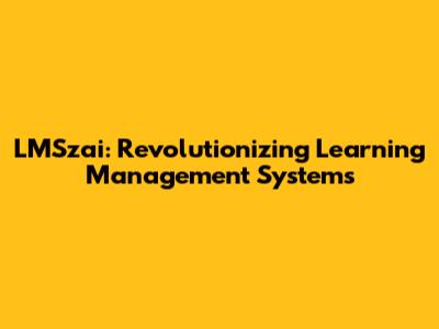 LMSzai: Revolutionizing Learning Management Systems