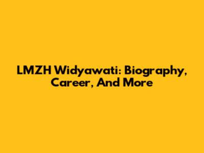 LMZH Widyawati: Biography, Career, And More