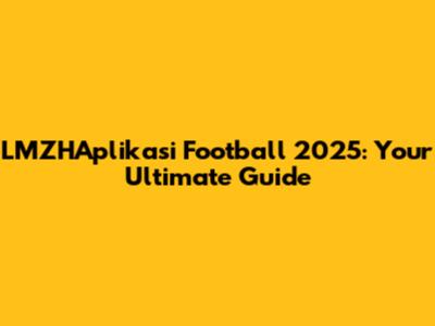 LMZHAplikasi Football 2025: Your Ultimate Guide