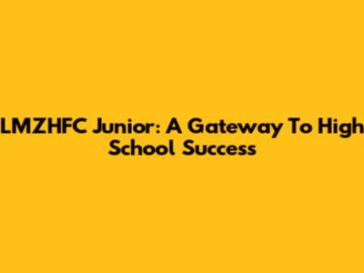 LMZHFC Junior: A Gateway To High School Success