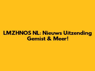 LMZHNOS NL: Nieuws Uitzending Gemist & Meer!