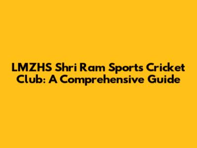 LMZHS Shri Ram Sports Cricket Club: A Comprehensive Guide