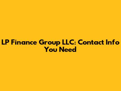LP Finance Group LLC: Contact Info You Need