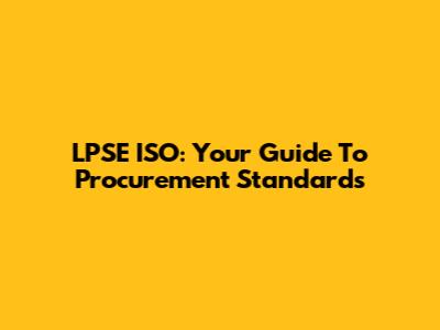 LPSE ISO: Your Guide To Procurement Standards