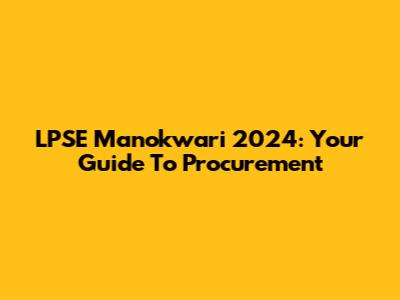 LPSE Manokwari 2024: Your Guide To Procurement