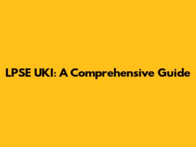 LPSE UKI: A Comprehensive Guide
