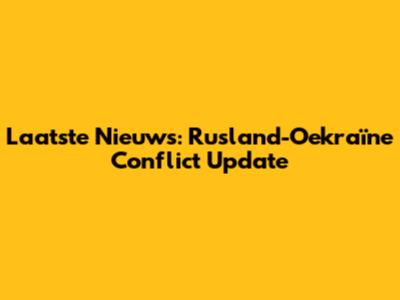 Laatste Nieuws: Rusland-Oekraïne Conflict Update