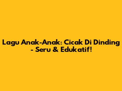 Lagu Anak-Anak: Cicak Di Dinding - Seru & Edukatif!