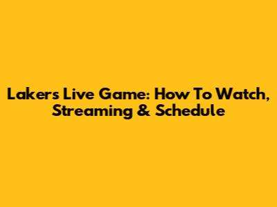 Lakers Live Game: How To Watch, Streaming & Schedule