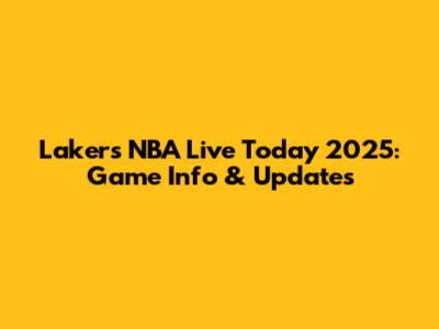 Lakers NBA Live Today 2025: Game Info & Updates