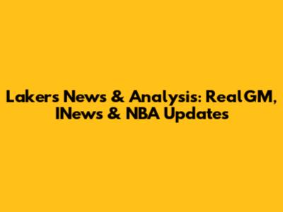 Lakers News & Analysis: RealGM, INews & NBA Updates