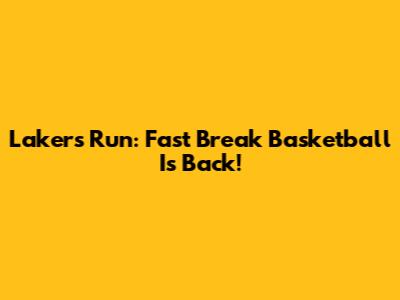 Lakers Run: Fast Break Basketball Is Back!