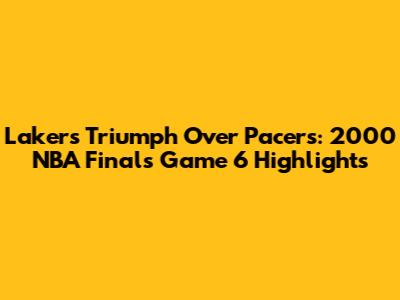Lakers Triumph Over Pacers: 2000 NBA Finals Game 6 Highlights