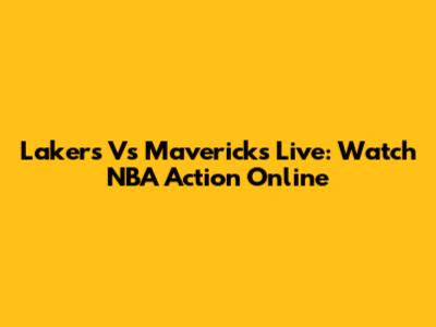 Lakers Vs Mavericks Live: Watch NBA Action Online