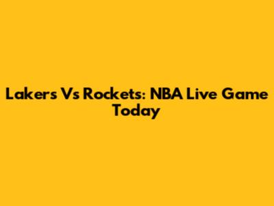 Lakers Vs Rockets: NBA Live Game Today