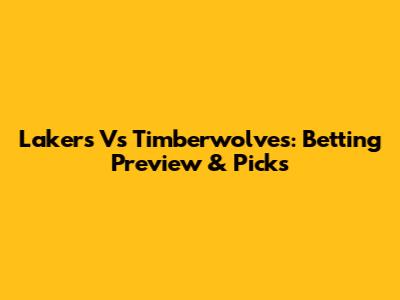 Lakers Vs Timberwolves: Betting Preview & Picks