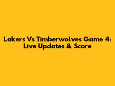 Lakers Vs Timberwolves Game 4: Live Updates & Score