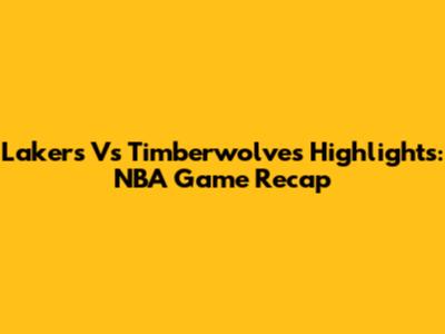 Lakers Vs Timberwolves Highlights: NBA Game Recap