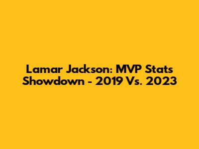 Lamar Jackson: MVP Stats Showdown - 2019 Vs. 2023