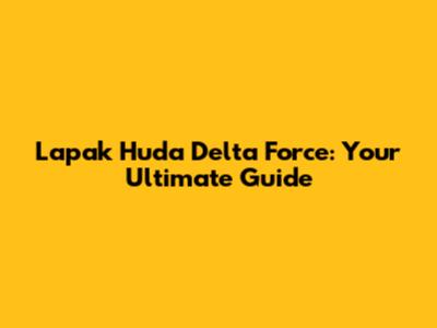 Lapak Huda Delta Force: Your Ultimate Guide