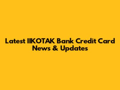 Latest IIKOTAK Bank Credit Card News & Updates