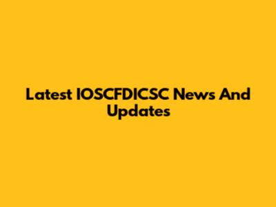 Latest IOSCFDICSC News And Updates