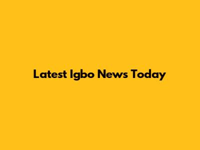 Latest Igbo News Today