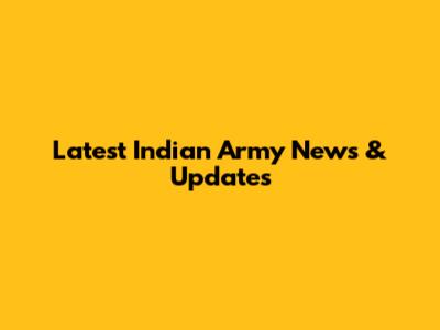Latest Indian Army News & Updates